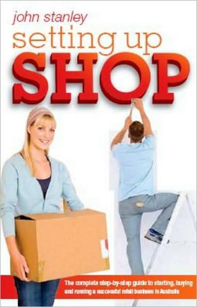Cover for John Stanley · Setting Up Shop: The Complete Step by Step Guide to Starting and Running a Successful Retail Business in Australia (Pocketbok) (2013)