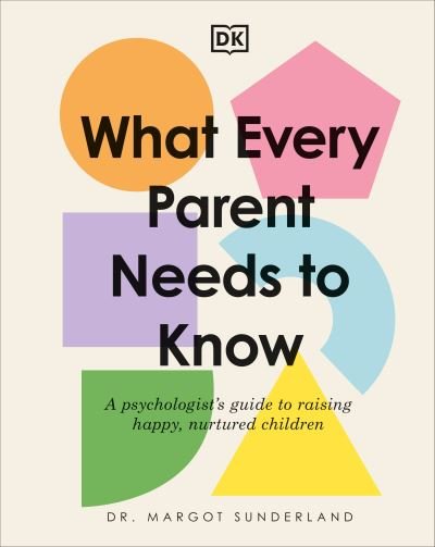 Cover for Margot Sunderland · What Every Parent Needs to Know (Bok) (2023)