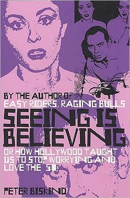 Cover for Peter Biskind · Seeing is Believing: How Hollywood Taught Us to Stop Worrying and Love (Pocketbok) [New edition] (2001)