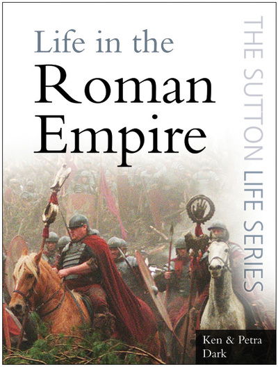 Cover for Ken Dark · Life in the Roman Empire - Sutton Life Series (Paperback Book) (2007)