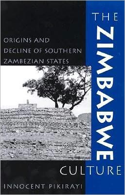 Cover for Innocent Pikirayi · The Zimbabwe Culture: Origins and Decline of Southern Zambezian States - African Archaeology Series (Hardcover Book) (2001)