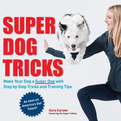 Cover for Sara Carson · Super Dog Tricks: Make Your Dog a Super Dog with Step by Step Tricks and Training Tips - As Seen on America’s Got Talent! (Paperback Book) (2021)