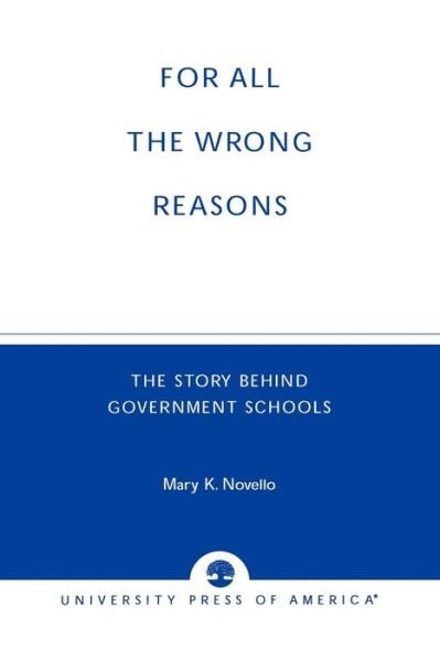 Cover for Mary K. Novello · All the Wrong Reasons: The Story Behind Government Schools (Paperback Book) (1998)