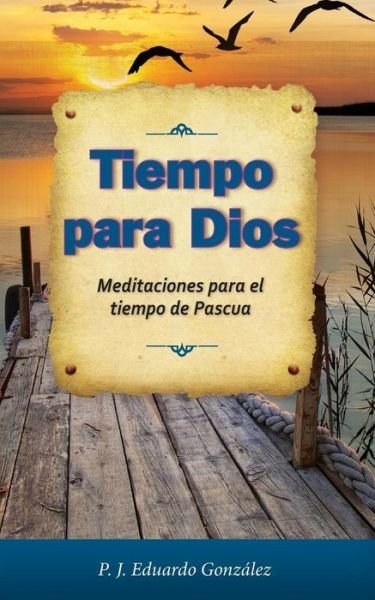 Cover for REV Eduardo Gonzalez · Tiempo Para Dios: Meditaciones Para El Tiempo de Pascua (Paperback Book) (2015)