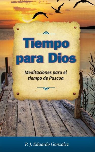 Cover for REV Eduardo Gonzalez · Tiempo Para Dios: Meditaciones Para El Tiempo de Pascua (Paperback Book) (2015)