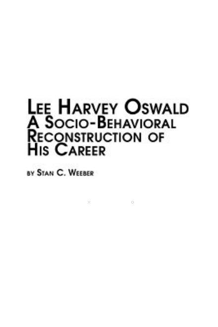 Cover for Stan C. Weeber · Lee Harvey Oswald - a Socio-behavioral Reconstruction of His Career (Paperback Book) (2003)