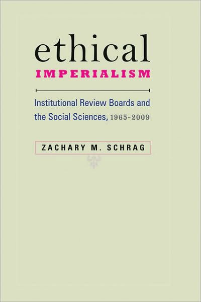 Ethical Imperialism: Institutional Review Boards and the Social Sciences, 1965–2009 - Schrag, Zachary M. (Assistant Professor, George Mason University) - Bøker - Johns Hopkins University Press - 9780801894909 - 27. oktober 2010