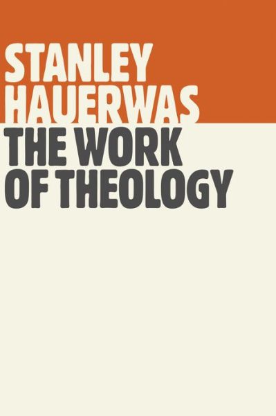 Cover for Stanley Hauerwas · Work of Theology (Taschenbuch) (2015)