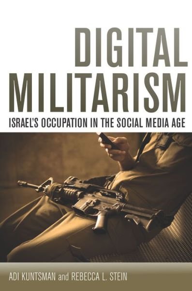 Cover for Adi Kuntsman · Digital Militarism: Israel's Occupation in the Social Media Age - Stanford Studies in Middle Eastern and Islamic Societies and Cultures (Pocketbok) (2015)