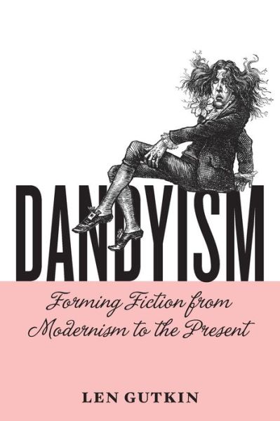 Cover for Len Gutkin · Dandyism: Forming Fiction from Modernism to the Present - Cultural Frames, Framing Culture (Paperback Book) (2020)