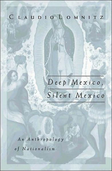 Cover for Claudio Lomnitz · Deep Mexico, Silent Mexico: An Anthropology of Nationalism - Public Worlds (Paperback Book) (2001)