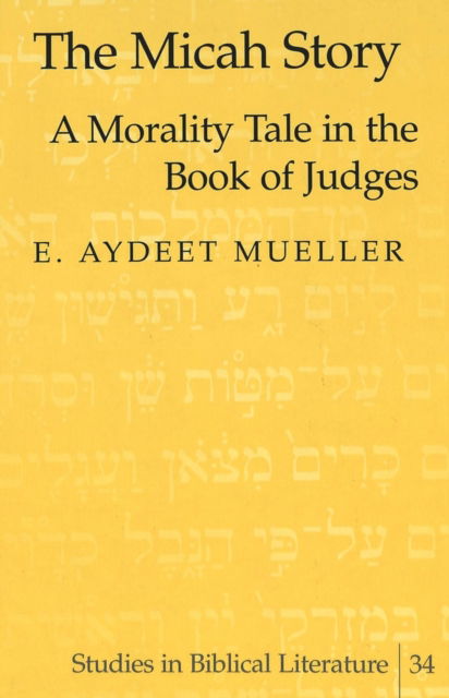 Cover for E. Aydeet Mueller · The Micah Story: A Morality Tale in the Book of Judges - Studies in Biblical Literature (Hardcover Book) (2001)