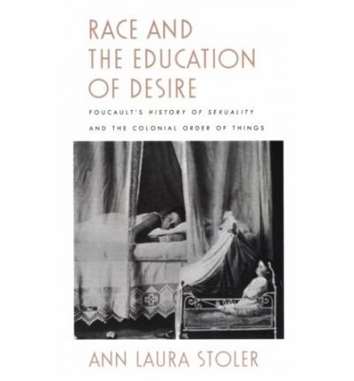 Race and the Education of Desire: Foucault's History of Sexuality and the Colonial Order of Things - Ann Laura Stoler - Libros - Duke University Press - 9780822316909 - 4 de octubre de 1995