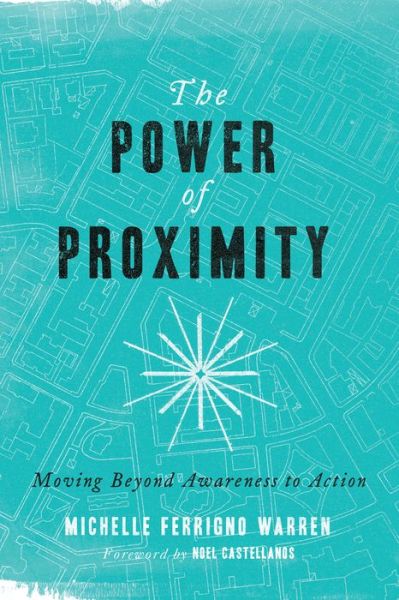 The Power of Proximity – Moving Beyond Awareness to Action - Michelle Ferrig Warren - Books - InterVarsity Press - 9780830843909 - July 25, 2017
