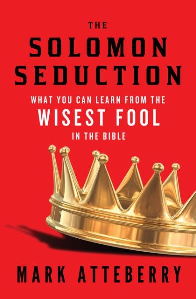 Cover for Mark Atteberry · The Solomon Seduction: What You Can Learn from the Wisest Fool in the Bible (Taschenbuch) (2014)