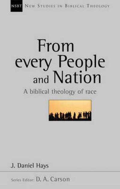 From Every People and Nation: A Biblical Theology Of Race - New Studies in Biblical Theology - J Daniel Hays - Kirjat - Inter-Varsity Press - 9780851112909 - perjantai 16. toukokuuta 2003
