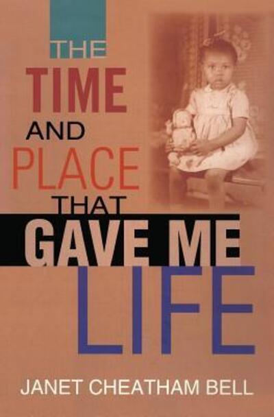 Cover for Janet Cheatham Bell · The Time and Place That Gave Me Life (Paperback Book) (2016)