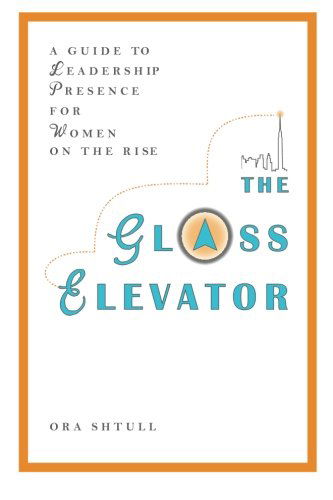 Cover for Ora Shtull · The Glass Elevator: a Guide to Leadership Presence for Women on the Rise (Pocketbok) (2012)