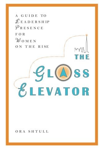 Cover for Ora Shtull · The Glass Elevator: a Guide to Leadership Presence for Women on the Rise (Paperback Bog) (2012)