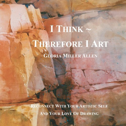 Gloria Miller Allen · I Think ~ Therefore I Art: Reconnect with Your Artistic Self and Your Love of Drawing (Paperback Book) (2012)