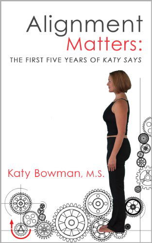 Cover for Katy Bowman · Alignment Matters: the First Five Years of Katy Says (Paperback Book) (2014)