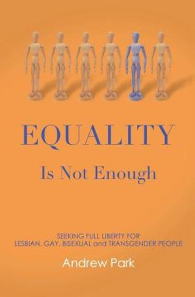 Cover for Andrew S. Park · Equality Is Not Enough : Seeking Full Liberty for Lesbian, Gay, Bisexual and Transgender Americans (Paperback Book) (2016)