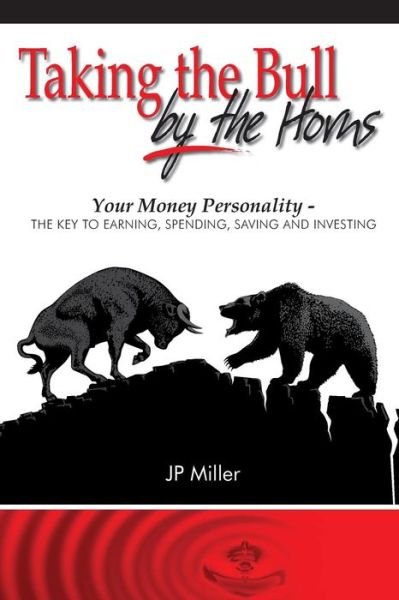 Cover for Jp Miller · Taking the Bull by the Horns: Your Money Personality - the Key to Earning, Spending, Saving and Investing (Taschenbuch) (2015)