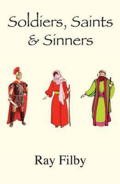 Cover for Ray Filby · Soldiers, Saints &amp; Sinners: Background Biopics of Biblical Characters (Paperback Book) (2016)