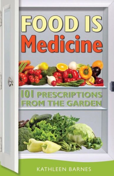 Cover for Kathleen Barnes · Food is Medicine: 101 Prescriptions from the Garden (Paperback Book) (2015)