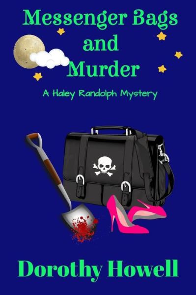 Messenger Bags and Murder (A Haley Randolph Mystery) - Dorothy Howell - Books - Dorothy Howell - 9780998196909 - April 9, 2019