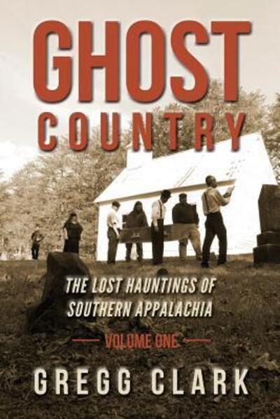 Cover for Gregg Clark · Ghost Country The Lost Hauntings of Southern Appalachia (Paperback Book) (2017)