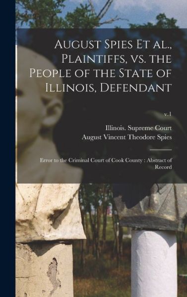 Cover for Illinois Supreme Court · August Spies Et Al., Plaintiffs, Vs. the People of the State of Illinois, Defendant (Hardcover Book) (2021)