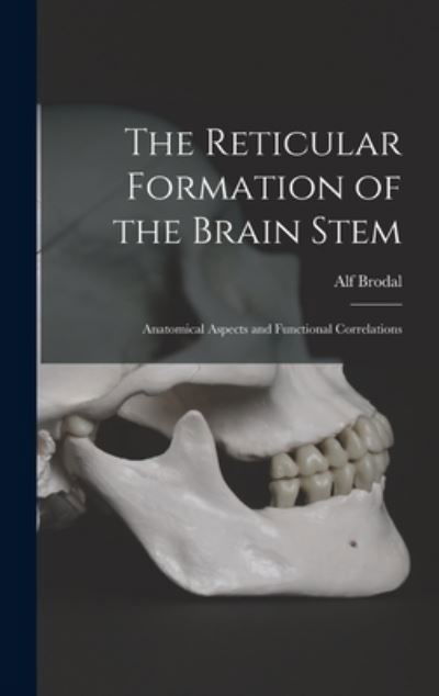 Cover for Alf 1910- Brodal · The Reticular Formation of the Brain Stem; Anatomical Aspects and Functional Correlations (Gebundenes Buch) (2021)