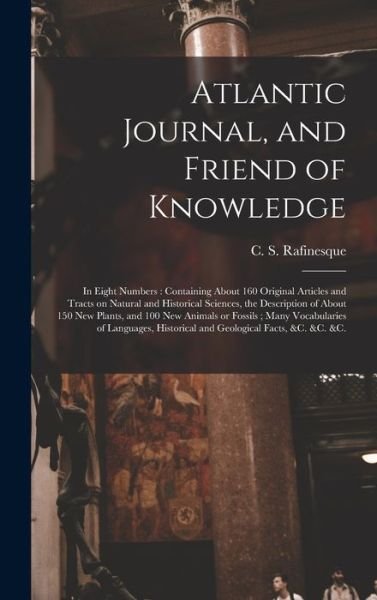 Cover for C S (Constantine Samuel) Rafinesque · Atlantic Journal, and Friend of Knowledge [microform] (Hardcover bog) (2021)