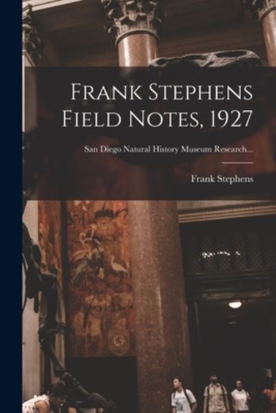 Cover for Frank 1849-1937 Stephens · Frank Stephens Field Notes, 1927 (Paperback Book) (2021)