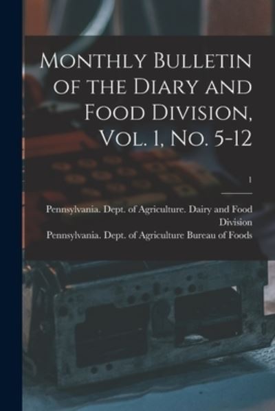 Cover for Pennsylvania Dept of Agriculture D · Monthly Bulletin of the Diary and Food Division, Vol. 1, No. 5-12; 1 (Paperback Book) (2021)