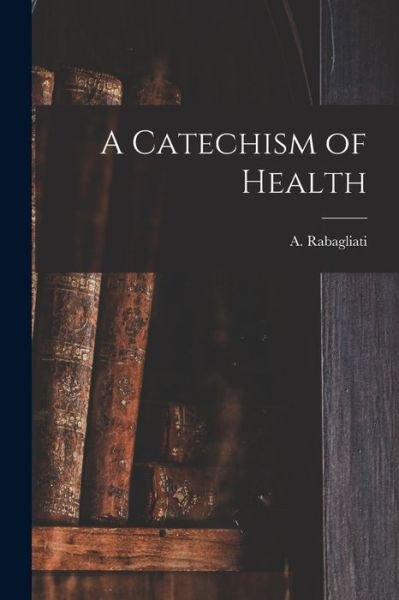 Cover for A (Andrea Carlo Francesc Rabagliati · A Catechism of Health (Paperback Book) (2021)