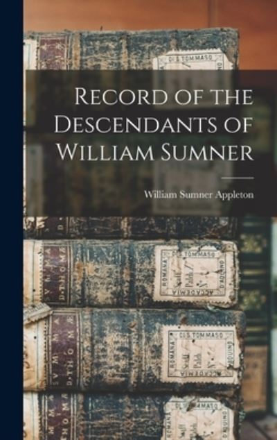 Cover for William Sumner Appleton · Record of the Descendants of William Sumner (Book) (2022)