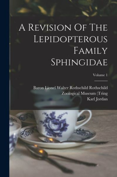 Cover for Baron Lionel Walter Rothschild Rothsc · Revision of the Lepidopterous Family Sphingidae; Volume 1 (Book) (2022)