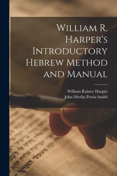 Cover for William Rainey Harper · William R. Harper's Introductory Hebrew Method and Manual (Bok) (2022)