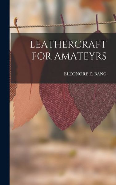 Cover for Eleonore E. Bang · Leathercraft for Amateyrs (Book) (2022)