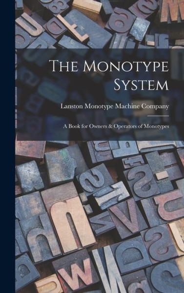 Cover for Lanston Monotype Machine Company · Monotype System (Bok) (2022)