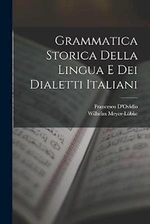 Cover for Wilhelm Meyer-Lübke · Grammatica Storica Della Lingua e Dei Dialetti Italiani (Book) (2022)