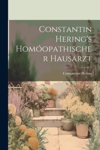 Cover for Constantine Hering · Constantin Hering's Homóopathischer Hausarzt (Bok) (2023)