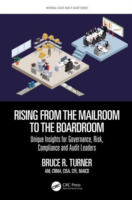 Cover for Bruce Turner · Rising from the Mailroom to the Boardroom: Unique Insights for Governance, Risk, Compliance and Audit Leaders - Security, Audit and Leadership Series (Paperback Book) (2022)