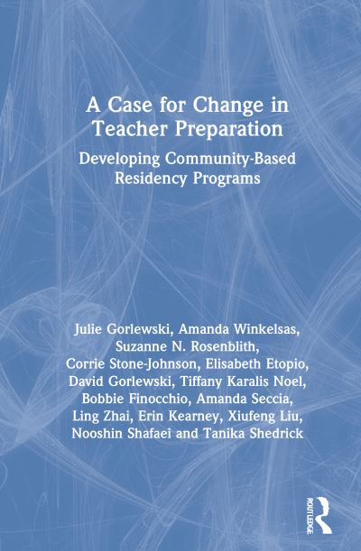 Cover for Gorlewski, Julie (University of Buffalo, USA) · A Case for Change in Teacher Preparation: Developing Community-Based Residency Programs (Hardcover Book) (2021)