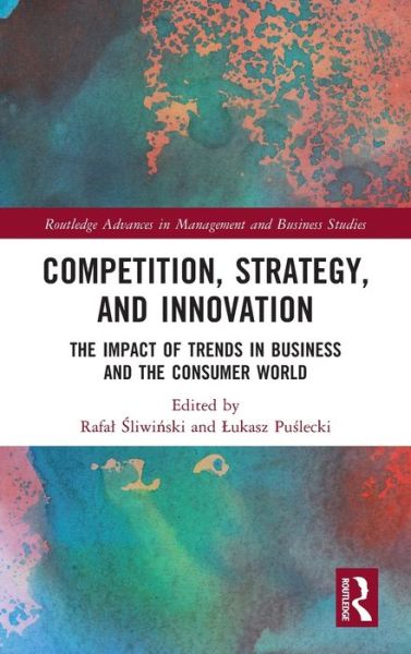 Cover for Puslecki, Lukasz (Poznan University of Economics and Business, Poland) · Competition, Strategy, and Innovation: The Impact of Trends in Business and the Consumer World - Routledge Advances in Management and Business Studies (Hardcover Book) (2021)