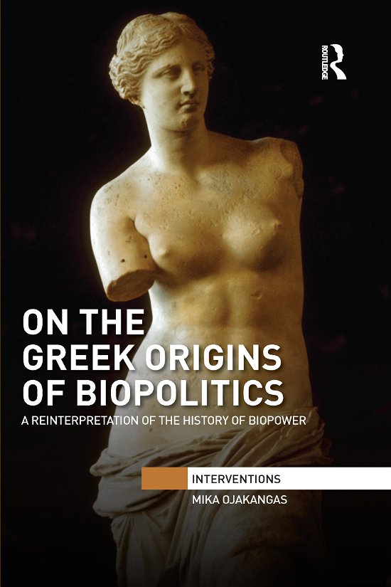 Cover for Ojakangas, Mika (University of Jyvaskyla, Finland) · On the Greek Origins of Biopolitics: A Reinterpretation of the History of Biopower - Interventions (Paperback Book) (2021)