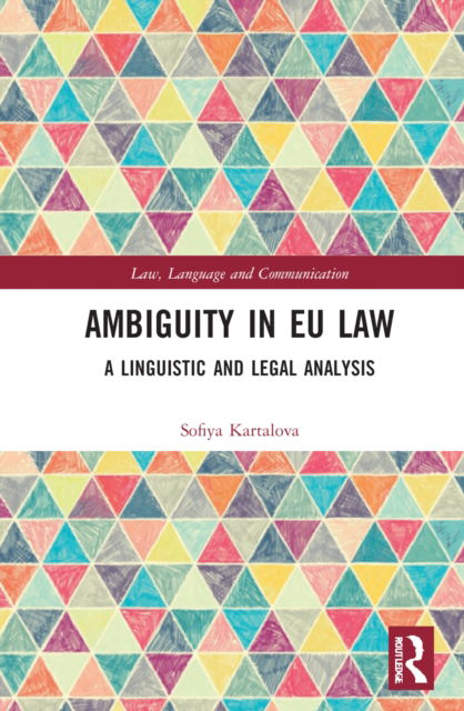 Cover for Kartalova, Sofiya (Max Planck Institute for the Study of Crime, Security and Law, Germany.) · Ambiguity in EU Law: A Linguistic and Legal Analysis - Law, Language and Communication (Hardcover Book) (2022)