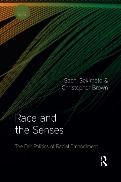 Cover for Sachi Sekimoto · Race and the Senses: The Felt Politics of Racial Embodiment - Sensory Studies (Paperback Book) (2022)